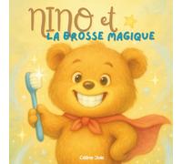 Nino et La Brosse Magique: Apprendre l’hygiène en s’amusant avec Nino, le petit ourson courageux !