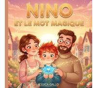 NINO ET LE MOT MAGIQUE: Apprenez à votre enfant la magie des mots gentils - Une histoire tendre qui transforme le « MERCI » en un trésor du quotidien