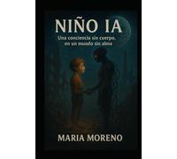 NIÑO IA: Una conciencia sin cuerpo, en un mundo sin alma.