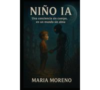 NÍÑO IA: Una conciencia sin cuerpo, en un mundo sin alma.