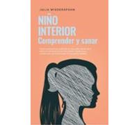 Niño Interior - Comprender Y Sanar: Cómo Reconocer Los Conflictos No R