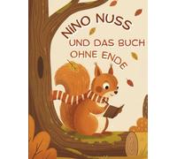 Nino Nuss und das Buch ohne Ende: Ein kreatives Schreibbuch für Kinder - Geschichten erfinden, Fantasie entfalten & spielerisch Schreiben lernen