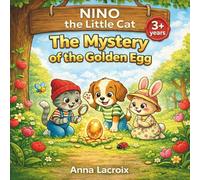 Nino the Little Cat - The Mystery of the Golden Egg: An Easter Egg Hunt Adventure for Kids Ages 3-6 - A Heartwarming Springtime Bedtime Story about Teamwork, Friendship, and Discovery.