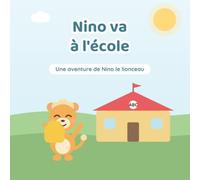 Nino va à l'ecole: Une histoire pour préparer la première rentrée en maternelle (3-6 ans) - Collection Nino découvre