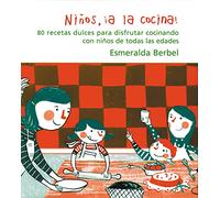 Niños, ¡a la cocina!: 80 recetas dulces para disfrutar cocinando con niños de todas las edades