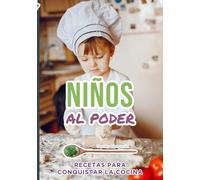 NIÑOS AL PODER: Recetas para conquistar la cocina (Cocina para Niños)