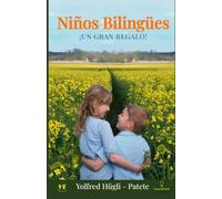 Niños Bilingües: ¡UN GRAN REGALO!: una guía útil con estrategias y consejos prácticos para la criaza bilingüe.