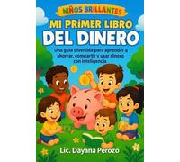 NIÑOS BRILLANTES - MI PRIMER LIBRO DEL DINERO: Una guía divertida para aprender a ahorrar, compartir y usar dinero con inteligencia