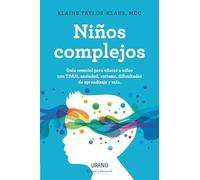 Niños complejos: Guía esencial para educar a niños con TDAH, ansiedad y otros problemas. (Urano Crianza y Educación)