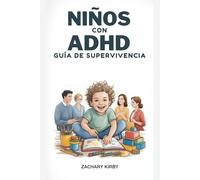 NIÑOS CON ADHD GUÍA DE SUPERVIVENCIA: Una guía práctica, aprobada por padres, para comprender el TDAH, mejorar la concentración, controlar las ... prosperar en casa, en la escuela y en la vida
