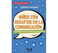 Niños con desafíos en la comunicación: Estrategias para adultos que acompañan (Serie Convivir en diversidad)