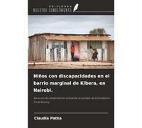 Niños con discapacidades en el barrio marginal de Kibera, en Nairobi.: Servicios de rehabilitación utilizando el ejemplo de la Fundación Child Destiny