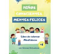 Niños Conscientes, Mentes Felices: Libro de colorear Mindfulness para niños con historias motivadoras.