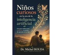 Niños curiosos en la era de la inteligencia artificial: Una guía médica para preservar las ganas de aprender de tu hijo
