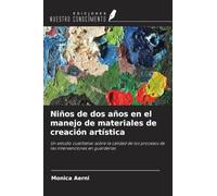 Niños de dos años en el manejo de materiales de creación artística: Un estudio cualitativo sobre la calidad de los procesos de las intervenciones en guarderías