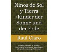 Ninos de Sol y Tierra /Kinder der Sonne und der Erde: Historias de infancia de Uruguay / Kindheitsgeschichten aus Uruguay, Relatos bilingües/Zweisprachige Erzählungen