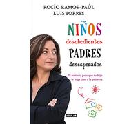 Niños desobedientes, padres desesperados: El método para que tu hijo te haga caso a la primera (Cuerpo y mente)