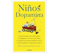 Niños dopamina: Un plan basado en la ciencia para reconfigurar el cerebro de tus hijos y recuperar la armonía familiar en la era de las pantallas y los ultraprocesados (Familia y crianza)