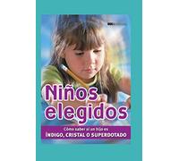 NIÑOS ELEGIDOS: cómo saber si un hijo es índigo, cristal o superdotado