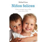Niños felices: Cómo conseguir que su hijo crezca sano y feliz (El Niño y su Mundo)