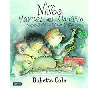 Niños, manual del usuario: o cómo funcionan los niños (Babette Cole)