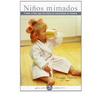 Niños mimados: Cómo evitar que los hijos se conviertan en tiranos: 1 (Guías para Padres)