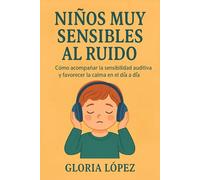 Niños Muy Sensibles al Ruido: Cómo acompañar la sensibilidad auditiva y favorecer la calma en el día a día