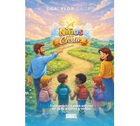 NIÑOS PARA CRISTO: Guía práctica para educar en la fe a niñas y niños.