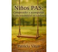 Niños PAS: Comprender y acompañar la alta sensibilidad en la infancia: 2 (PSICOLOGIA INFANTIL)