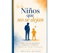 Niños que no se dejan: Cómo criar hijos que piensan, preguntan y se defienden