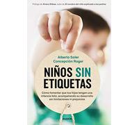 Niños sin etiquetas: Cómo fomentar que tus hijos tengan una infancia feliz sin limitaciones ni prejuicios (Divulgación)