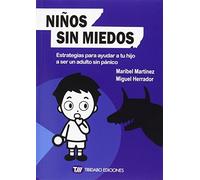 Niños Sin Miedos: Estrategias Para Ayudar A Tu Hijo A Ser Un Adulto Si