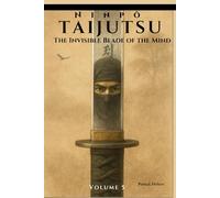 Ninpō Taijutsu: Volume 5: THE INVISIBLE BLADE OF THE MIND