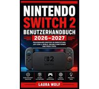 NINTENDO SWITCH 2 BENUTZERHANDBUCH 2026-2027: Praxisnaher Einstieg in Einrichtung, Joy-Con Bedienung, GameChat, Bildschirmfreigabe, microSD Express, ... Fehlerbehebung für Einsteiger und Familien