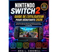Nintendo Switch 2 Guide de l'utilisateur pour débutants 2026: Instructions étape par étape pour l'installation, les manettes Joy-Con 2, le chat vocal, le jeu en ligne, les paramètres système et le dépannage