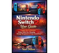 Nintendo Switch 2 User Guide: Complete How-To Manual for Setup, Daily Use, Charging, Storage Management & Fixing Common Issues