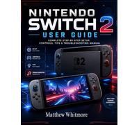 Nintendo Switch 2 User Guide: Complete Step-by-Step Setup, Controls, Tips & Troubleshooting Manual
