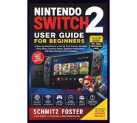 NINTENDO SWITCH 2 USER GUIDE FOR BEGINNERS: A Step-by-Step Manual to Set Up Your Console, Navigate Every Menu, Connect Online, Optimize Performance, and Enjoy Gaming with Confidence.