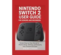 Nintendo Switch 2 User Guide for Seniors and Beginners: Simple Step-by-Step Manual to Master Setup, Settings, and Enjoying Your Console with Ease. (Strategy and Survival Game Guide Made Simple)