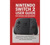 Nintendo Switch 2 User Guide for Seniors and Beginners: Simple Step-by-Step Manual to Master Setup, Settings, and Enjoying Your Console with Ease. (Strategy and Survival Game Guide Made Simple)