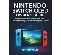 Nintendo Switch OLED Owner’s Guide: Full Hardware Breakdown, Pro Tips, Troubleshooting & Future-Proofing Your Console