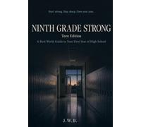 NINTH GRADE STRONG - Teen Edition: A Real World Guide to Your First Year of High School (The Ninth Grade Survival Guide Series)