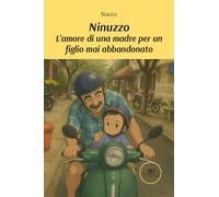 Ninuzzo. L'amore di una madre per un figlio mai abbandonato (Chronos. Autobiografie di cittadini)