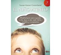 El Niño Atento: Mindfulness Para Ayudar A Tu Hijo A Ser Mas Feliz Ama