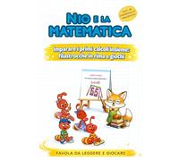 Nio e la matematica - Imparare i primi calcoli con filastrocche in rima e giochi: Prime Letture In Stampatello Maiuscolo (Il Mondo di Nio favole con giochi)