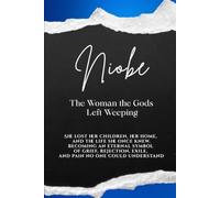 Niobe: The Woman the Gods Left Weeping: She lost her children, her home, and the life she once knew. Becoming an eternal symbol of grief, rejection, exile, and pain no one could understand.