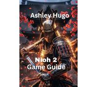 Nioh 2 Game Guide: Advanced Combat Techniques And Boss Pattern Recognition (Amrita's Eclipse - The Nioh Chronicles)
