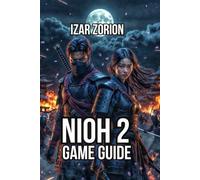 Nioh 2 Game Guide: Master Combat Mechanics, Gear Optimization, and Boss Strategies