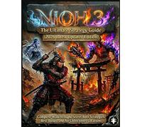 Nioh 3: The Ultimate Strategy Guide (2026 Latest Updated Edition): Complete Walkthrough, Secret Boss Strategies, Best Builds, and All Collectibles Locations