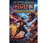 NIOH 3 The Ultimate Unofficial Strategy Guide & Walkthrough